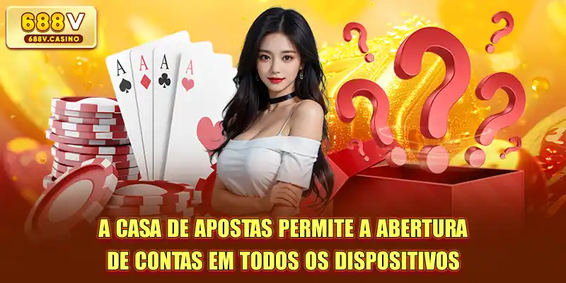 A casa de apostas permite a abertura de contas em todos os dispositivos