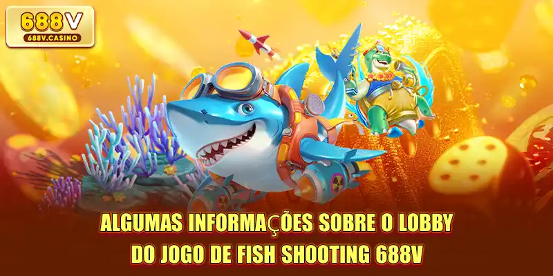 Algumas informações sobre o lobby do jogo de Fish Shooting 688V