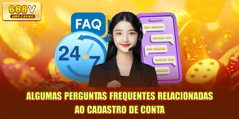 Algumas Perguntas frequentes  relacionadas ao cadastro de conta