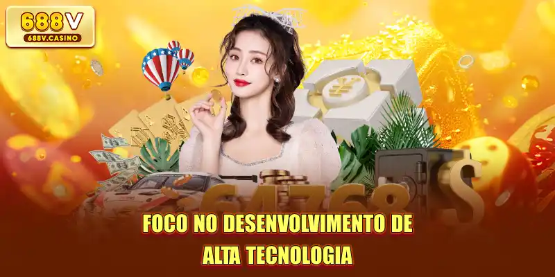 Foco no desenvolvimento de alta tecnologia