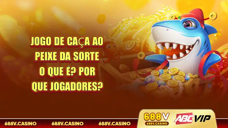 Jogo De Caça Ao Peixe Da Sorte O Que É? Por Que Jogadores? 1 Jogo de caça ao peixe da sorte