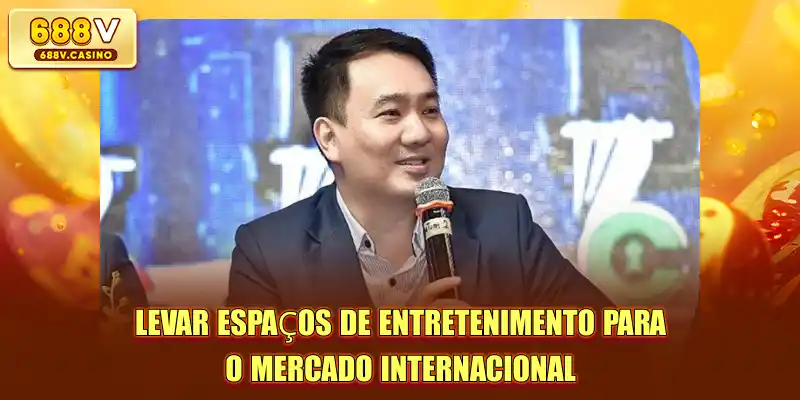 Levar espaços de entretenimento para o mercado internacional